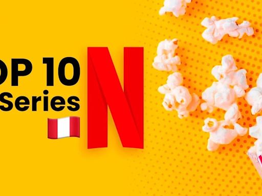 Estas son las series de moda en Netflix Perú hoy