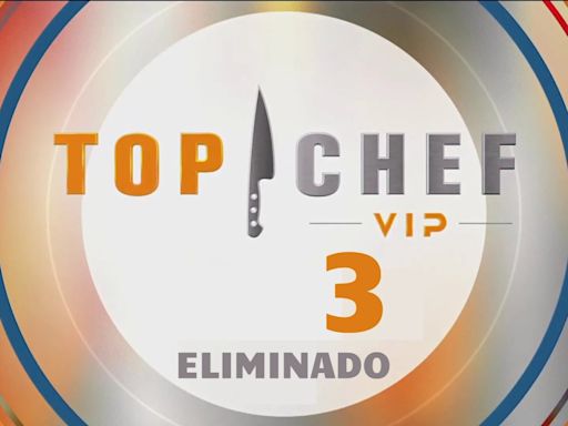 Top Chef VIP 3 hoy, 28 de julio: ¿Quiénes son los eliminados de este domingo?