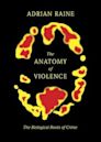 The Anatomy of Violence: The Biological Roots of Crime