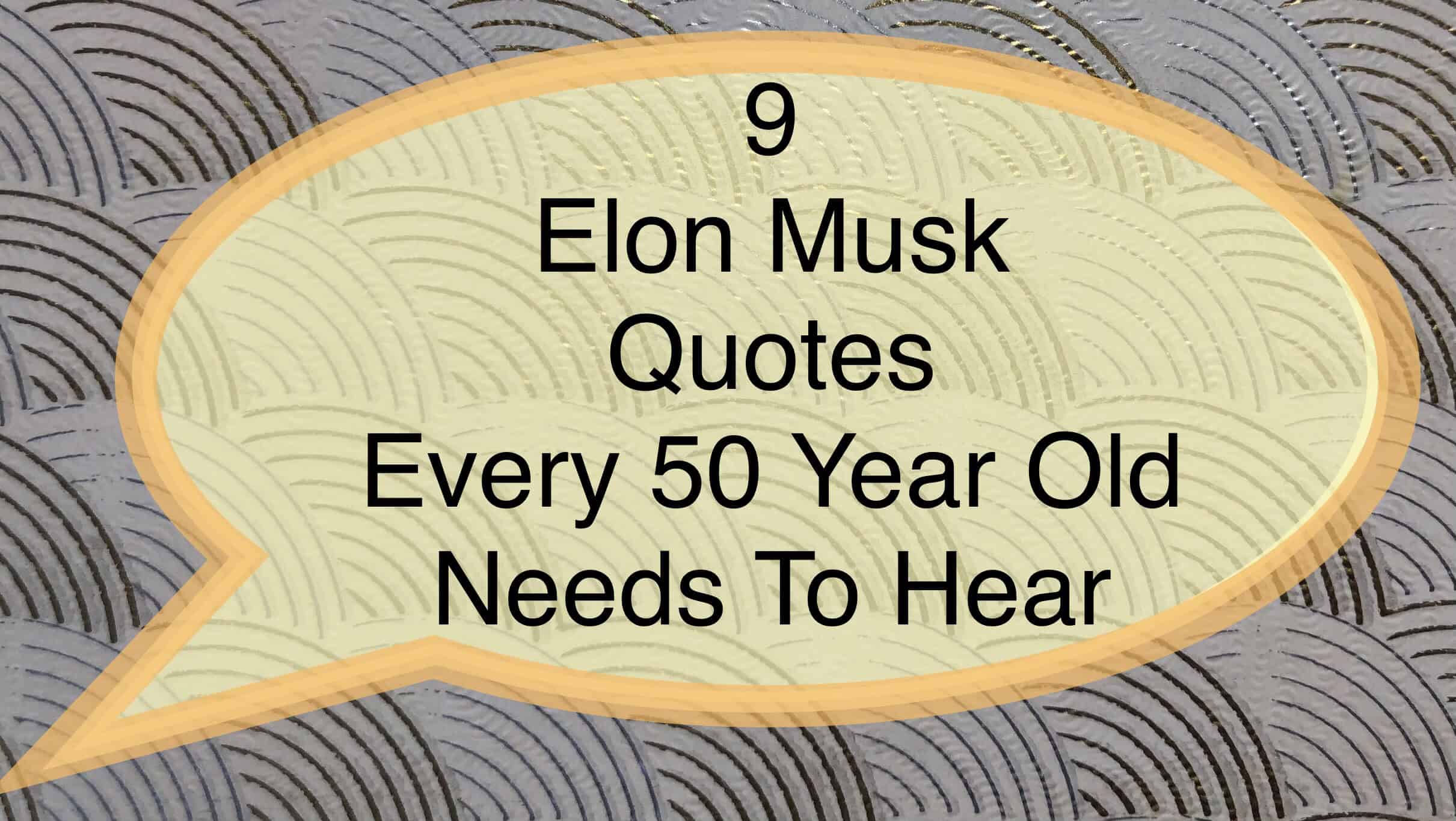 9 Elon Musk Quotes Every 50-Year-Old Needs to Hear