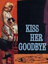 Kiss Her Goodbye