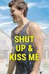 Shut Up & Kiss Me