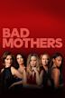 Bad Mothers