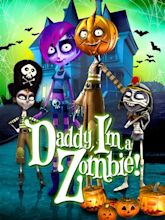 Daddy I'm a Zombie (2011) - Rotten Tomatoes