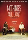 Nothing's all Bad