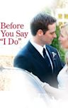 Before You Say I Do