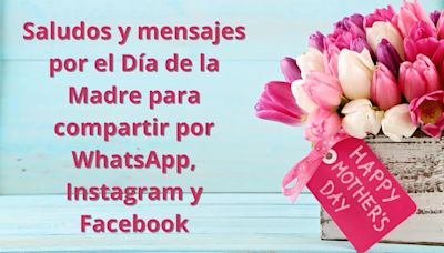 Saludos y mensajes por el Día de la Madre para compartir por WhatsApp, Instagram y Facebook