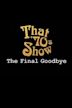 That '70s Show Special: The Final Goodbye