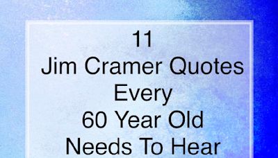 11 Jim Cramer Quotes Every 60-Year-Old Needs to Hear