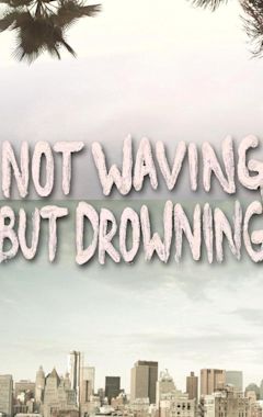 Not Waving but Drowning