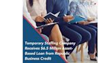 Temporary Staffing Company Receives $6.75 Million Asset-Based Loan from Republic Business Credit