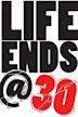 Life Ends at 30