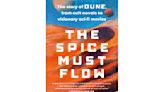 Book Review: 'The Spice Must Flow' chronicles the legacy of the breakthrough novel 'Dune'