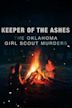 Keeper of the Ashes: The Oklahoma Girl Scout Murders