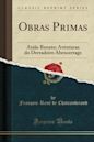 Obras Primas: Atala-Renato; Aventuras Do Derradeiro Abencerrage (Classic Reprint)