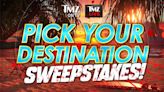 TMZ's 'Pick Your Destination' Sweepstakes, 4 Weeks Anywhere in the World