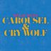 Carousel/Cry Wolf