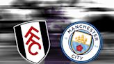 How to watch Fulham vs Man City: TV channel and live stream for Premier League today