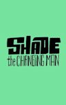 Shade the Changing Man
