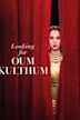 Looking for Oum Kulthum