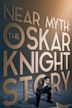 Near Myth: The Oskar Knight Story