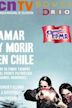 Amar y morir en Chile