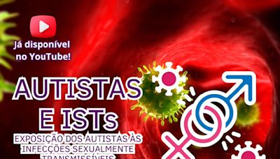 Exposição de autistas a ISTs - Infecções Sexualmente Transmissíveis - O Mundo Autista