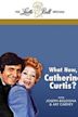 What Now, Catherine Curtis?