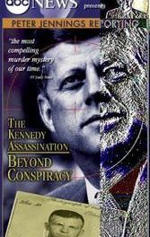 Peter Jennings Reporting: The Kennedy Assassination - Beyond Conspiracy