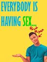 Everybody Is Having Sex ... But Ryan