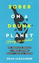 Sober On A Drunk Planet: Giving Up Alcohol