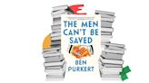 The Men Can't Be Saved—Or Can They?