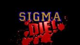 Sigma Die!