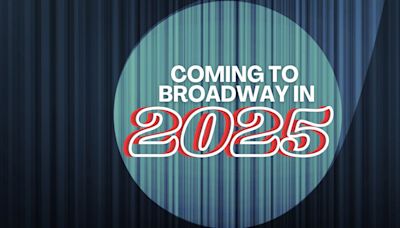 What's Coming to Broadway in 2025