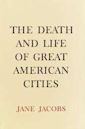 The Death and Life of Great American Cities / Jane Jacobs