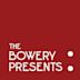 The Bowery Presents