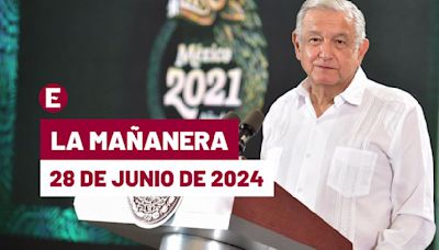 La 'Mañanera' hoy en vivo de López Obrador: Temas de la conferencia del 28 de junio de 2024