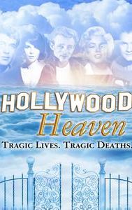 Hollywood Heaven: Tragic Lives, Tragic Deaths