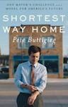 Shortest Way Home: One Mayor's Challenge and a Model for America's Future