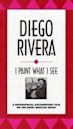 Diego Rivera: I Paint What I See