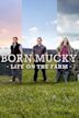 Born Mucky: Life on the Farm