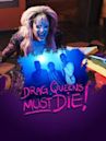 Drag Queens Must Die