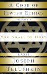 A Code of Jewish Ethics: Volume 1: You Shall Be Holy