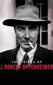 The Trials of J. Robert Oppenheimer