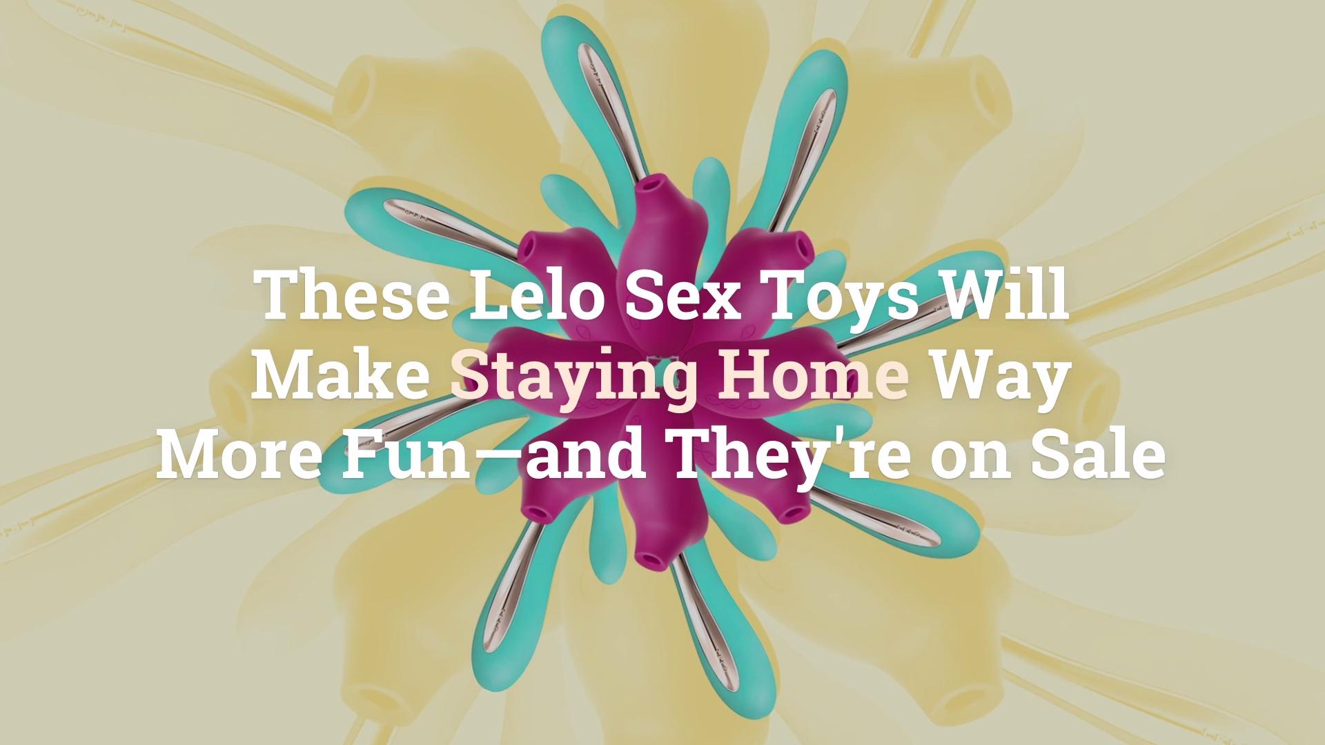 These Lelo Sex Toys Will Make Staying Home Way More Fun—and Theyre on Sale