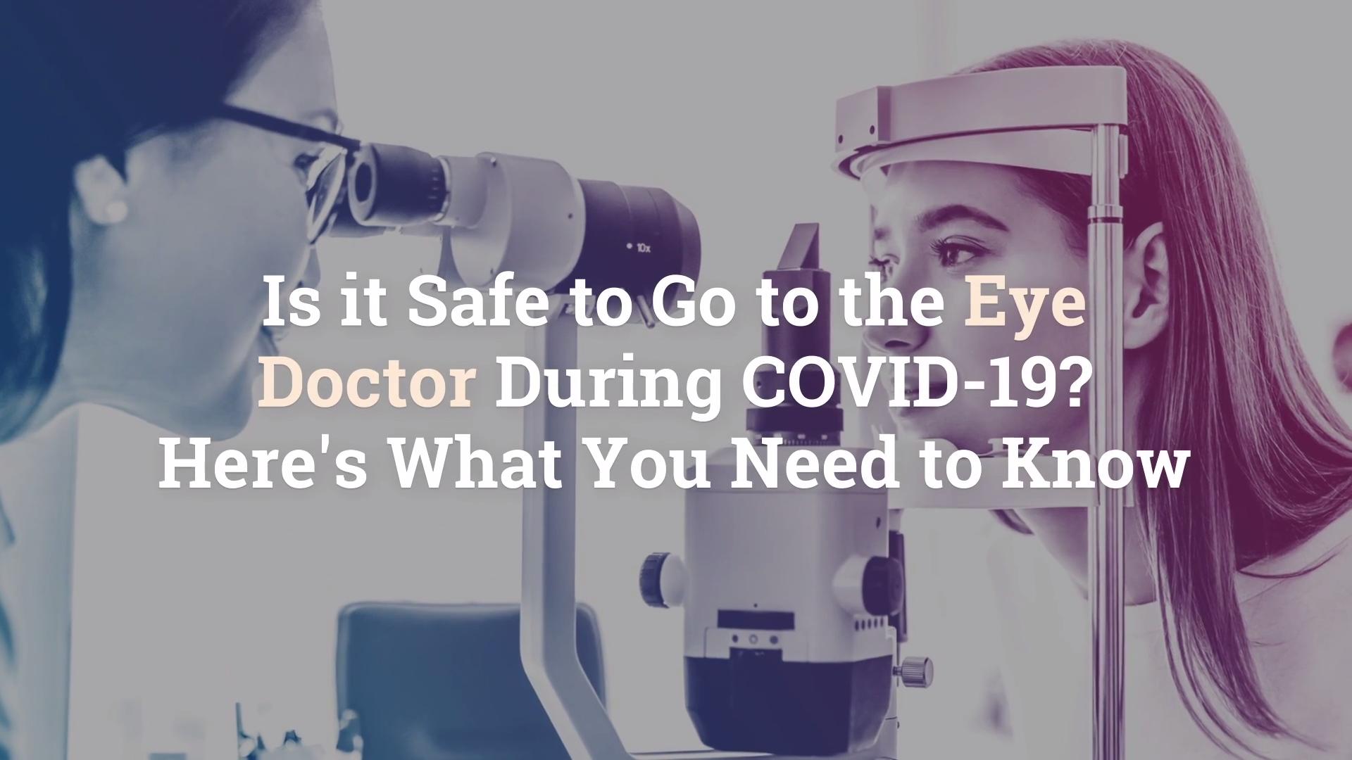 Is it Safe to Go to the Eye Doctor During COVID-19? Here's ...