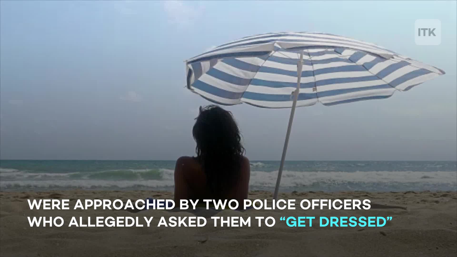 Police incite backlash after telling women to cover up on beach: 'I was so  shocked at what was happening'