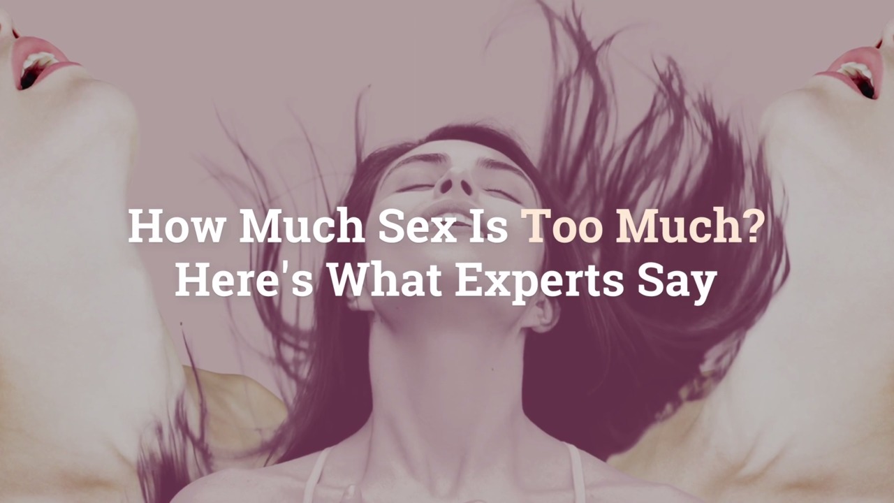 How Much Sex Is Too Much Heres What Experts Say 2585