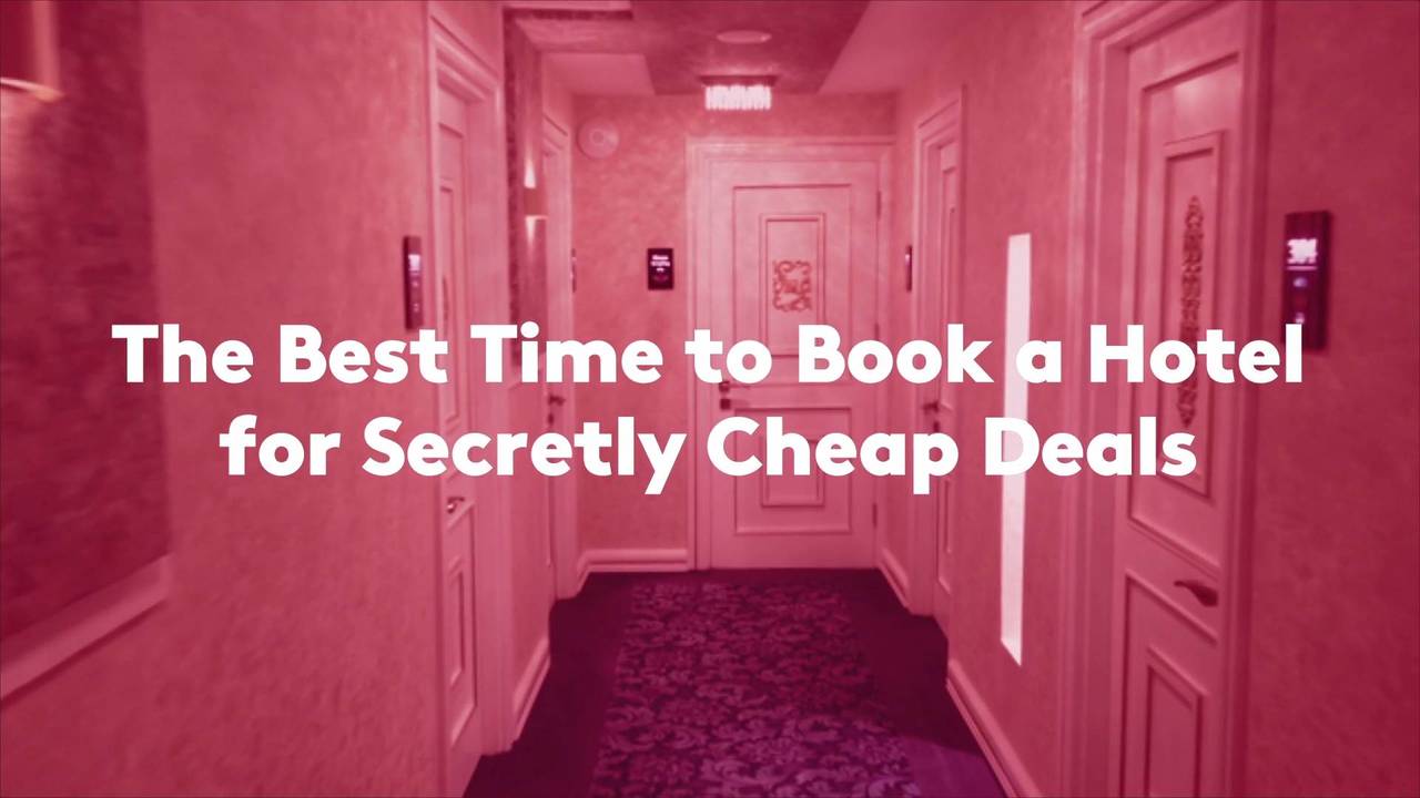 The Best Time to Book a Hotel for Secretly Cheap Deals