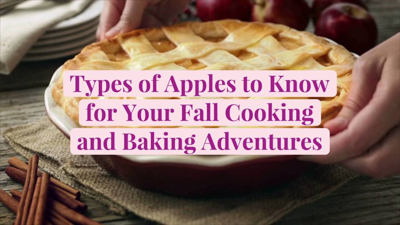 17 Types of Apples for Your Fall Cooking and Baking Adventures